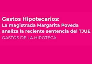 GASTOS HIPOTECA. Webinar sobre el fallo del TJUE con la magistrada Margarita Poveda - 30.07.2020