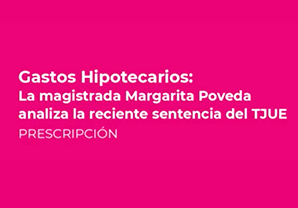 GASTOS HIPOTECA. PRESCRIPCIÓN. Webinar sobre el fallo del TJUE con Margarita Poveda - 30.07.2020